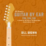 Fun, Fun, Fun : A Lesson on the Style of The Beach Boys (Intermediate Level). Guitar by Ear cover image cdn