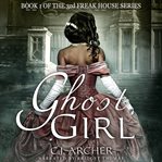Ghost Girl : 3rd Freak House Trilogy cover image cdn