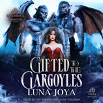 Gifted to the Gargoyles : Matchmaker Monster Romance cover image cdn