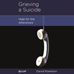 Grieving a Suicide : Help for the Aftershock cover image cdn