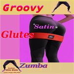 Groovy Satin Glutes : Zumba cover image cdn