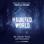 Haunted world : 101 ghostly places and encounters cover image cdn