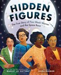 Hidden Figures : The True Story of Four Black Women and the Space Race cover image cdn