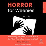 Horror for Weenies : Everything You Need to Know about the Films You're Too Scared to Watch cover image cdn
