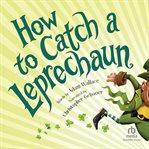 How to Catch a Leprechaun : How to Catch cover image cdn