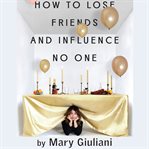 How to Lose Friends and Influence No One cover image cdn