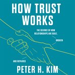 How Trust Works : The Science of How Relationships Are Built, Broken, and Repaired cover image cdn