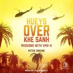 Hueys over Khe Sanh : Missions with VMO-6 cover image cdn