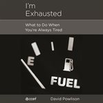 I'm Exhausted : What to Do When You're Always Tired cover image cdn