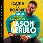 iCanta tu nombre! (Sing Your Name Out Loud) : 15 pasos para vivir tus suenos cover image cdn