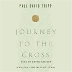Journey to the Cross : A 40-Day Lenten Devotional cover image cdn