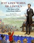 Just a Few Words, Mr. Lincoln : The Story of the Gettysburg Address cover image cdn