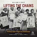 Lifting the Chains : The Black Freedom Struggle Since Reconstruction cover image cdn