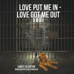 Love Put Me In : Love Got Me Out cover image cdn