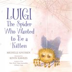 Luigi, the Spider Who Wanted to Be a Kitten cover image cdn