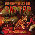 Midnight Under the Big Top : Tales of Madness, Murder, and Magic cover image cdn
