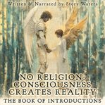 No Religion : Consciousness Creates Reality cover image cdn