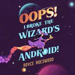 Oops! I Broke the Wizard's Android! cover image cdn