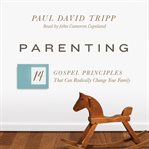 Parenting : 14 Gospel Principles That Can Radically Change Your Family cover image cdn
