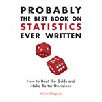 Probably the Best Book on Statistics Ever Written : How to Beat the Odds and Make Better Decisions cover image cdn