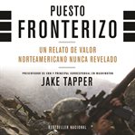Puesto Fronterizo : Un Relato de Valor Norteamericano Nunca Revelado cover image cdn