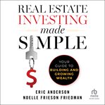 Real Estate Investing Made Simple : Your Guide to Building and Growing Wealth cover image cdn