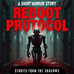 Reboot Protocol : A Short Horror Story cover image cdn