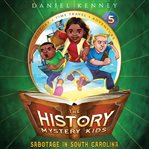 Sabotage in South Carolina : History Mystery Kids cover image cdn