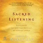 Sacred Listening : Discovering the Spiritual Exercises of Ignatius Loyola cover image cdn