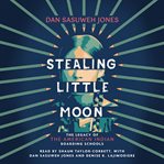 Stealing Little Moon : The Legacy of American Indian Boarding Schools. The Legacy of the American Indian Boarding Schools. Scholastic Focus cover image cdn
