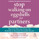 Stop Walking on Eggshells for Partners : What to Do When Your Partner Has Borderline or Narcissistic Personality Disorder cover image cdn