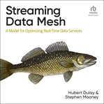 Streaming Data Mesh : A Model for Optimizing Real-Time Data Services cover image cdn