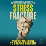Stress Fracture : Your Ultimate Guide to Beating Burnout cover image cdn