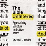 The Bible Unfiltered : Approaching Scripture on Its Own Terms cover image cdn