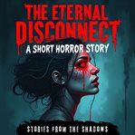 The Eternal Disconnect : A Short Horror Story cover image cdn