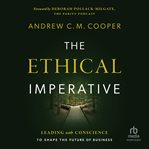 The Ethical Imperative : Leading with Conscience to Shape the Future of Business cover image cdn