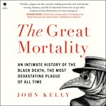 The Great Mortality : An Intimate History of the Black Death, the Most Devastating Plague of All Time cover image cdn