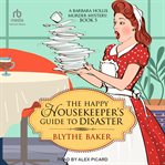 The Happy Housekeeper's Guide to Disaster : Barbara Hollis Murder Mystery cover image cdn