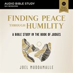 The Hidden Peace : Audio Bible Studies. A Bible Study in Judges on the Lost Practice of Humility. Audio Bible Studies cover image cdn