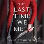 The Last Time We Met : A Novel cover image cdn