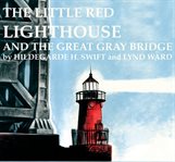 The Little Red Lighthouse and the Great Gray Bridge cover image cdn