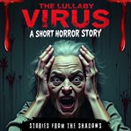 The Lullaby Virus : A Short Horror Story cover image cdn