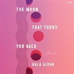 The Moon That Turns You Back : Poems cover image cdn