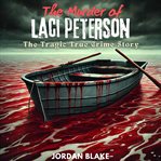 The Murder of Laci Peterson : The Tragic True Crime Story cover image cdn