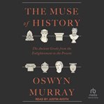 The Muse of History : The Ancient Greeks From the Enlightenment to the Present cover image cdn