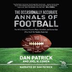 The Occasionally Accurate Annals of Football : The NFL's Greatest Players, Plays, Scandals, and Screw-Ups (Plus Stuff We Totally Made Up) cover image cdn