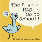 The Pigeon HAS to Go to School! cover image cdn