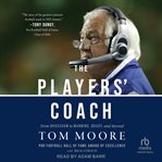 The Players' Coach : Fifty Years Making the NFL's Best Better (From Bradshaw to Manning, Brady and Beyond) cover image cdn