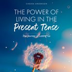 The Power of Living in the Present Tense cover image cdn