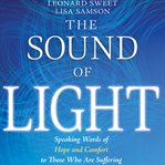 The Sound of Light : Speaking Words of Hope and Comfort to Those Who Are Suffering cover image cdn